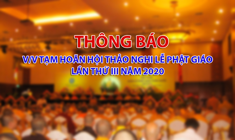 Thông báo tạm hoãn Hội thảo Nghi lễ Phật giáo lần thứ III năm 2020